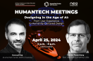 HumanTech Meetings II. Designing in the Age of AI:  From User Experience to Humanity-Centered Design